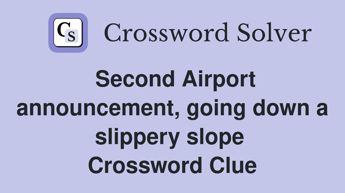 Second Airport announcement, going down a slippery slope  Crossword Clue
