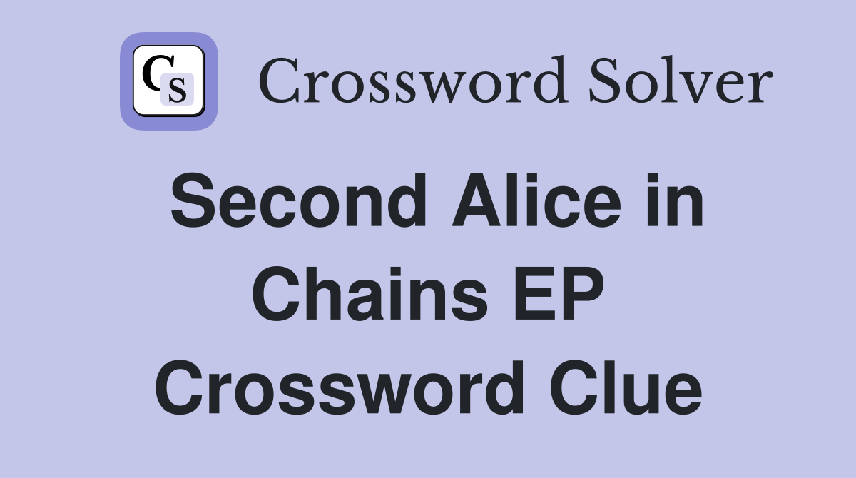 Second Alice in Chains EP Crossword Clue