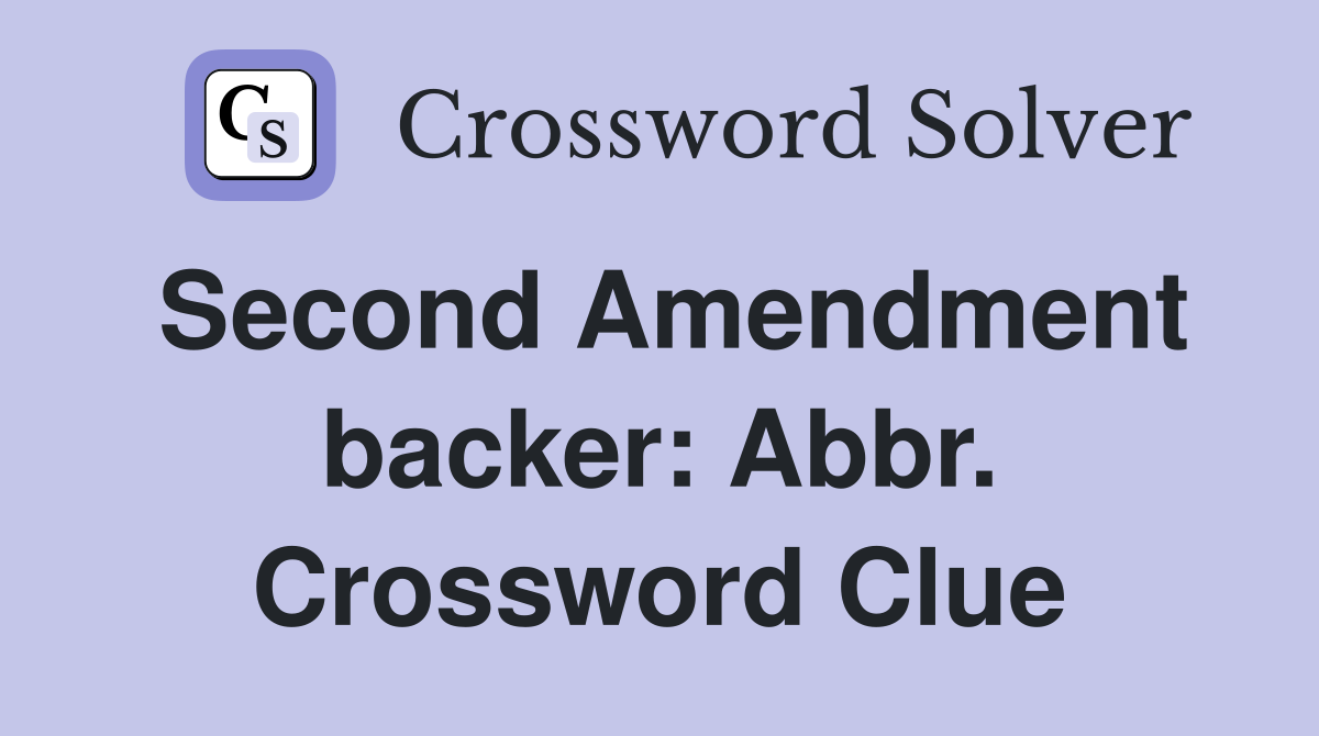 Second Amendment backer: Abbr. Crossword Clue