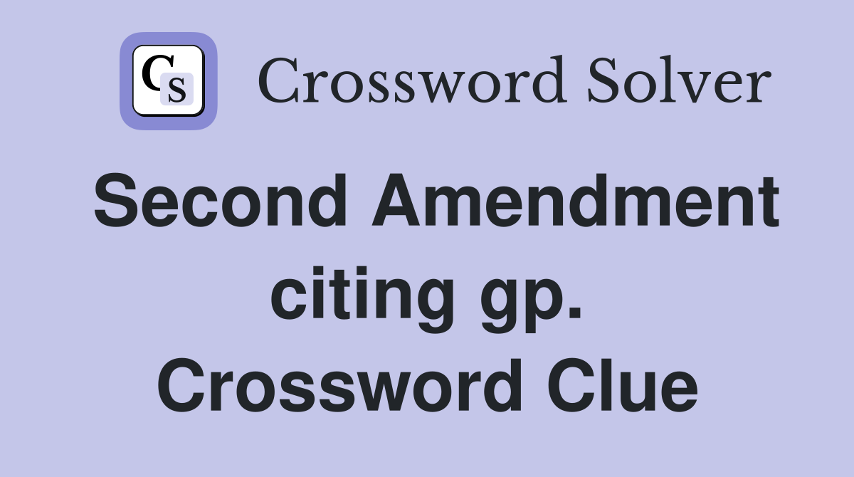 Second Amendment citing gp. Crossword Clue
