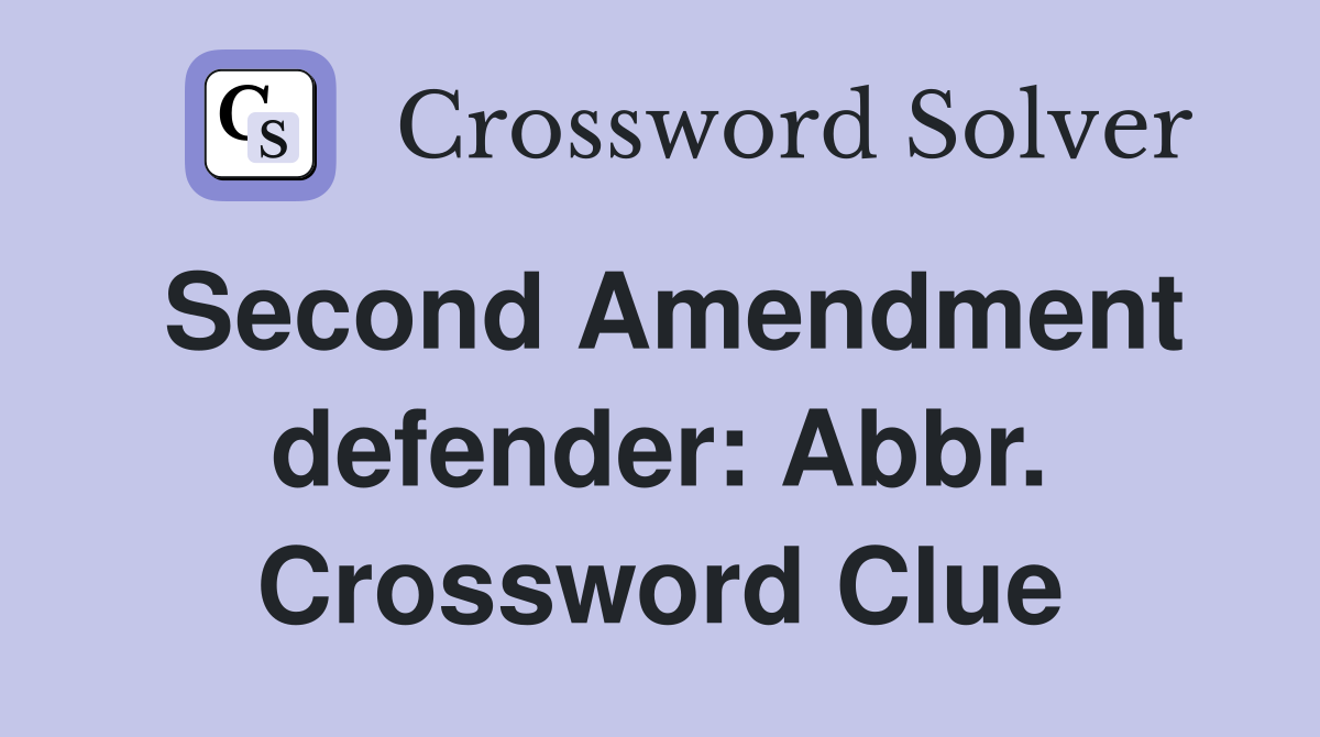 Second Amendment defender: Abbr. Crossword Clue