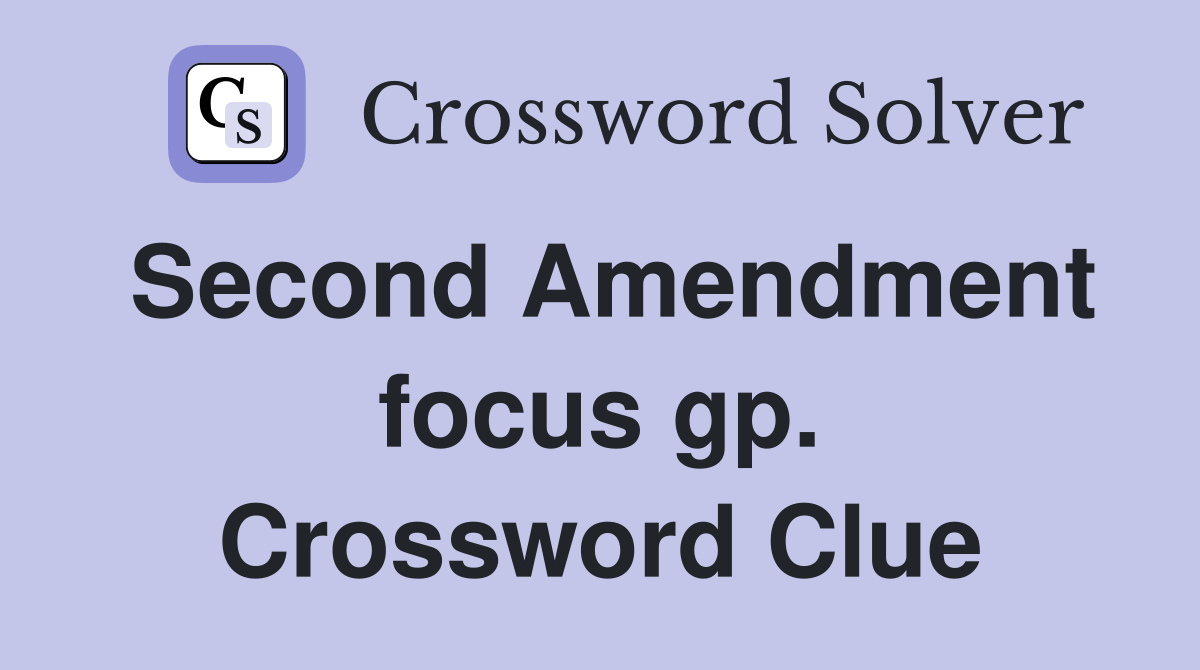 Second Amendment focus gp. Crossword Clue
