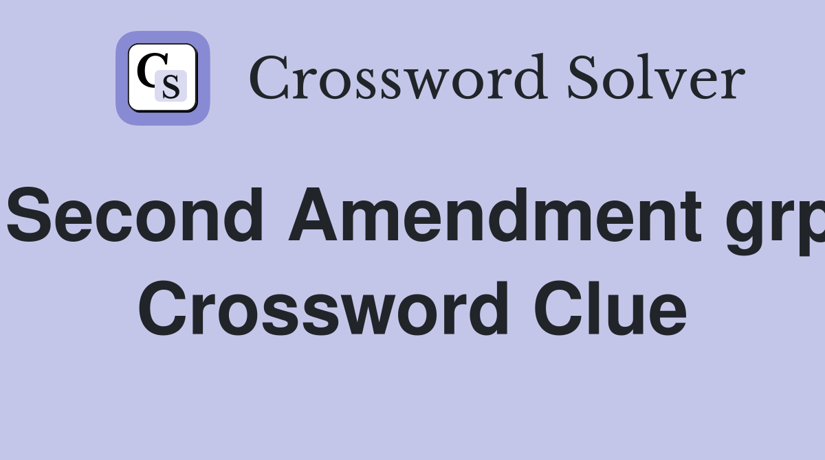Second Amendment grp Crossword Clue