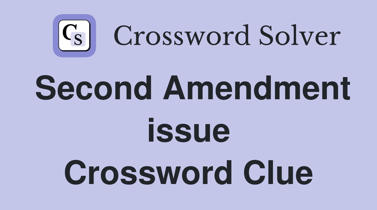 Second Amendment issue Crossword Clue