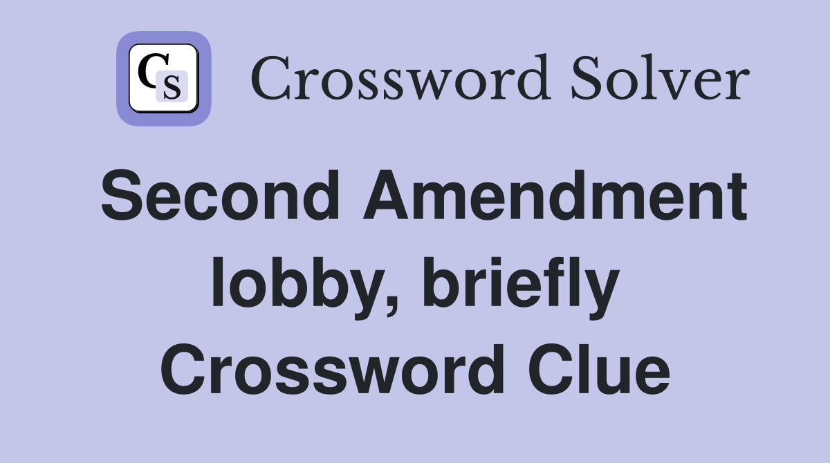 Second Amendment lobby, briefly Crossword Clue