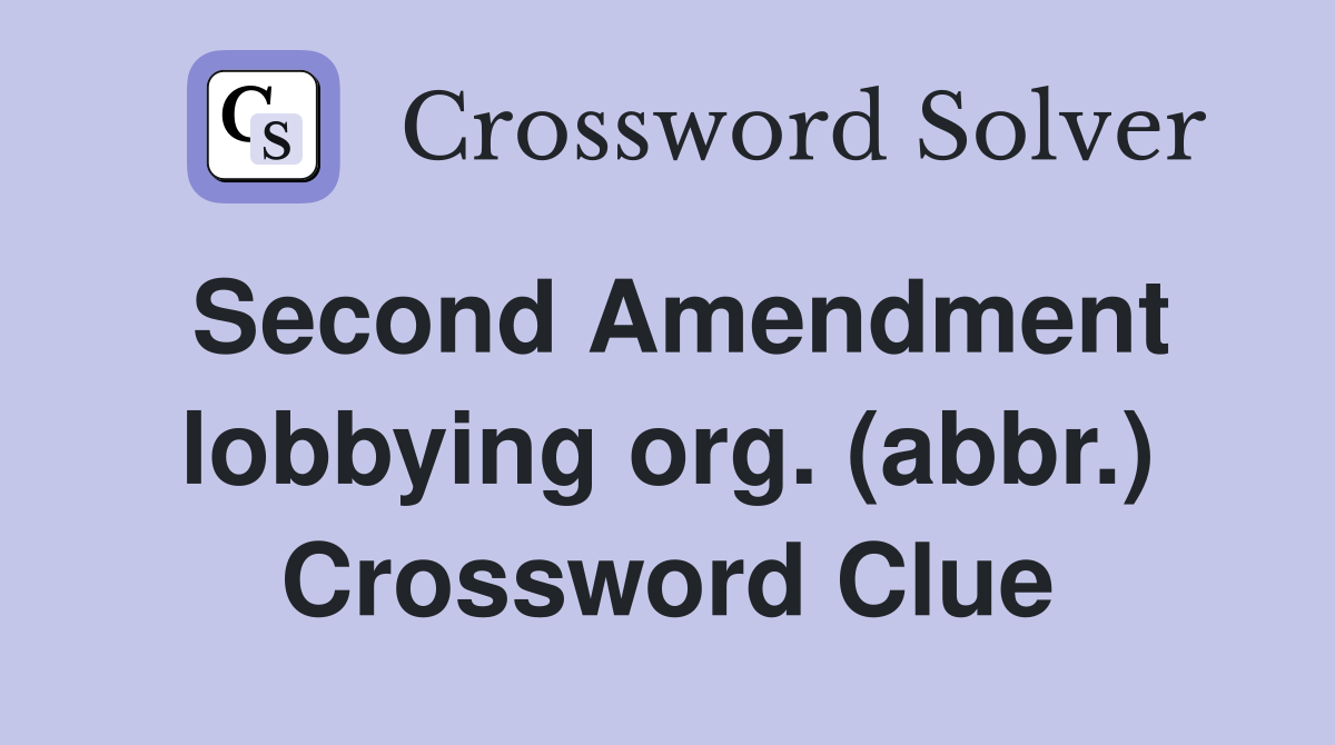 Second Amendment lobbying org. (abbr.) Crossword Clue