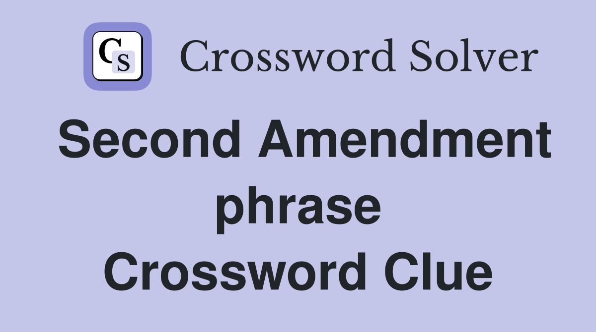 Second Amendment phrase Crossword Clue