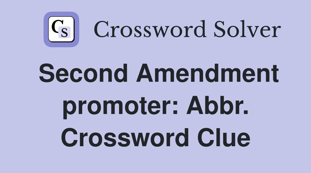 Second Amendment promoter: Abbr. Crossword Clue