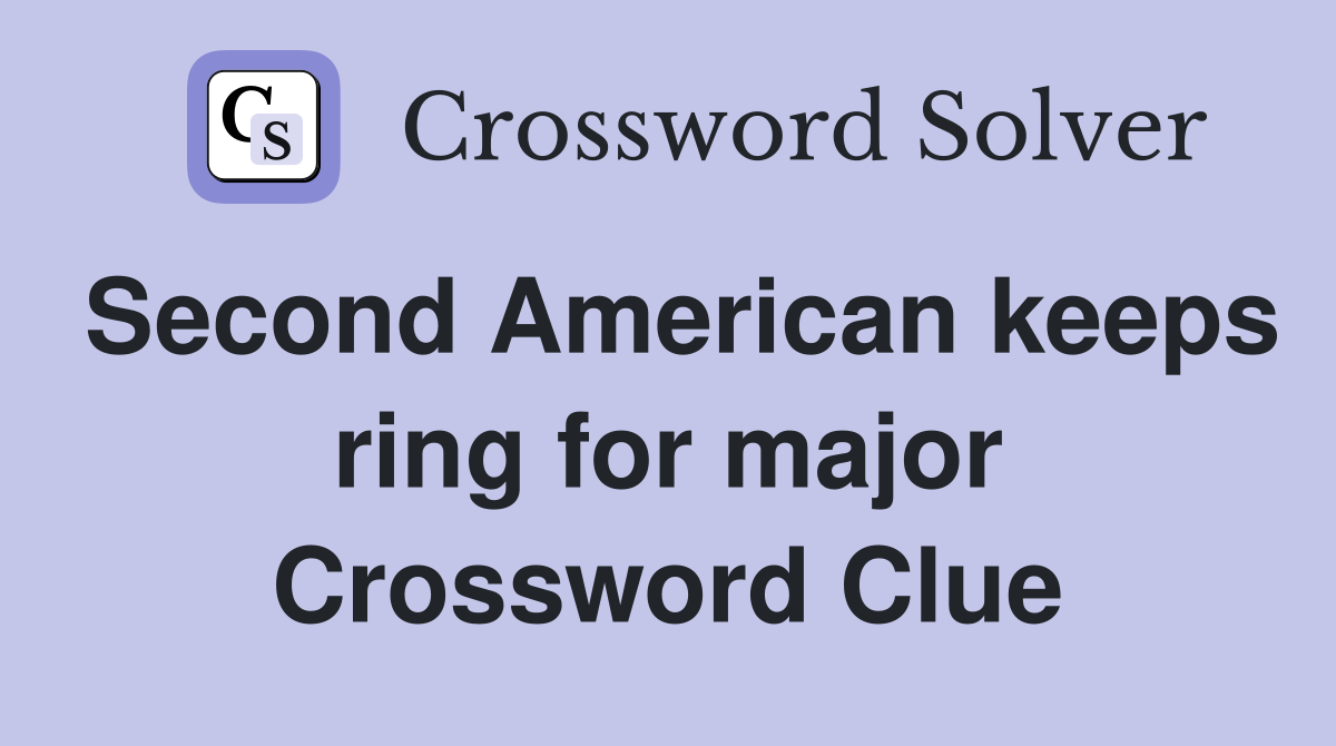 Second American keeps ring for major Crossword Clue