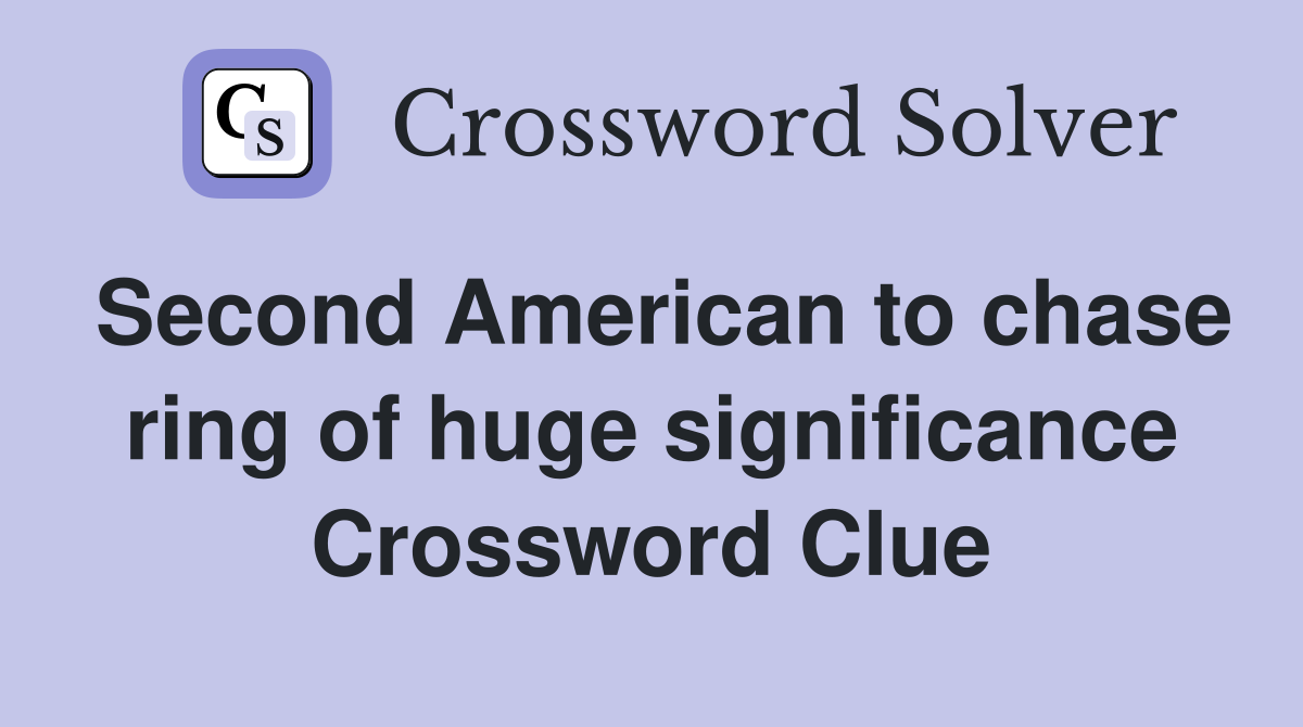 Second American to chase ring of huge significance Crossword Clue