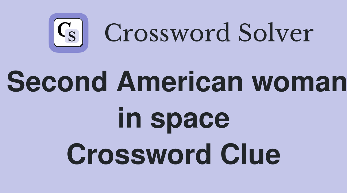 Second American woman in space Crossword Clue