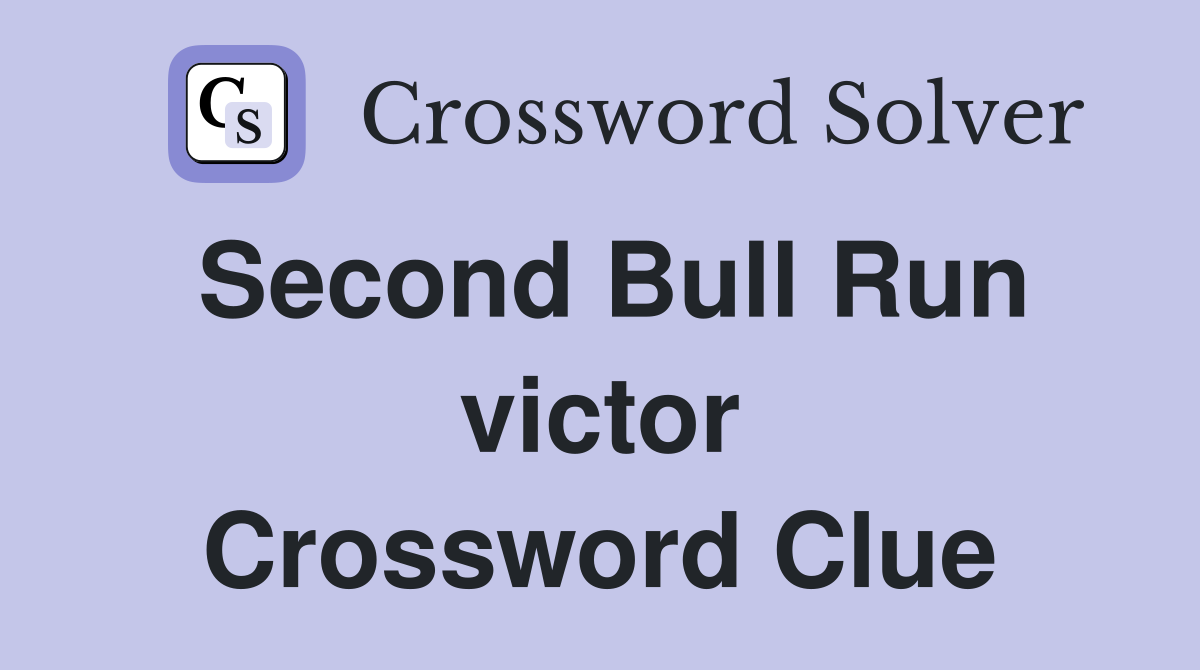 Second Bull Run victor Crossword Clue