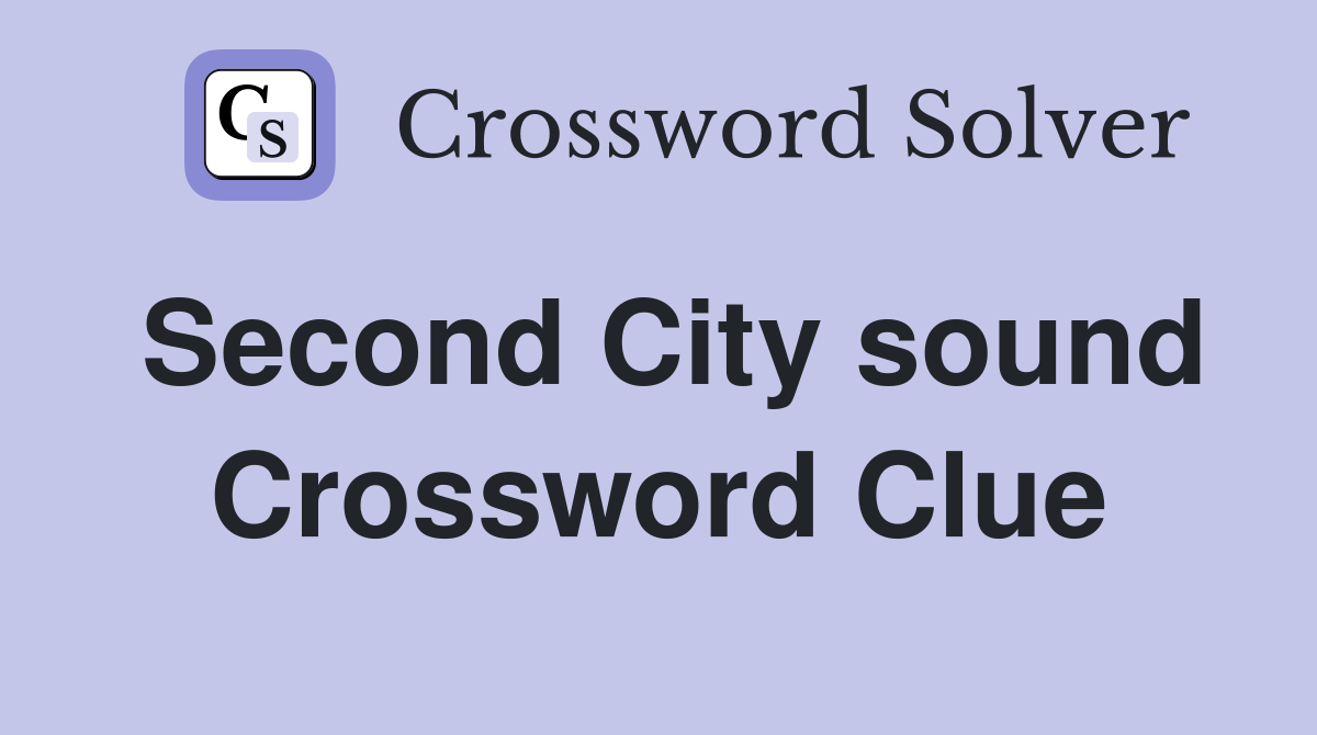 Second City sound Crossword Clue