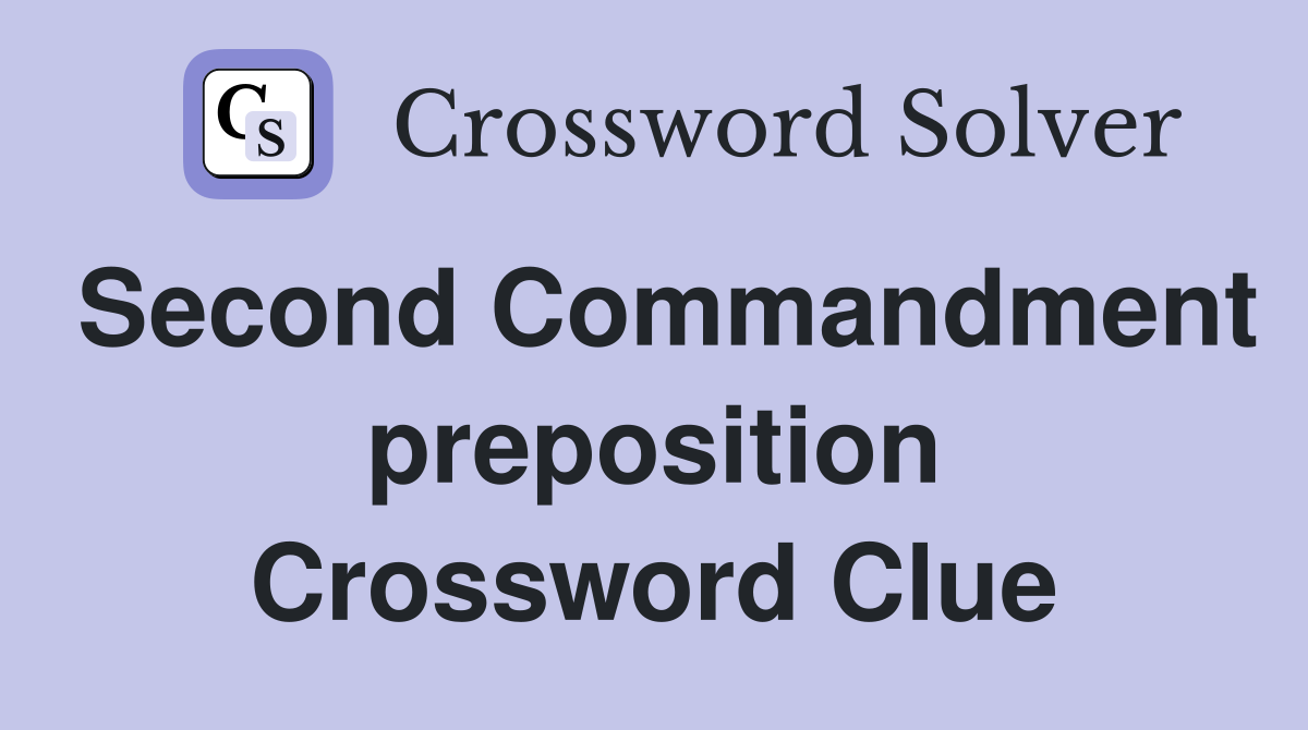 Second Commandment preposition Crossword Clue