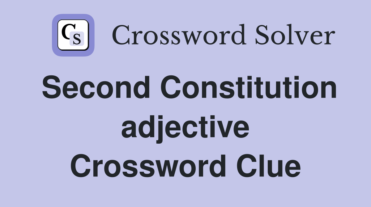 Second Constitution adjective Crossword Clue