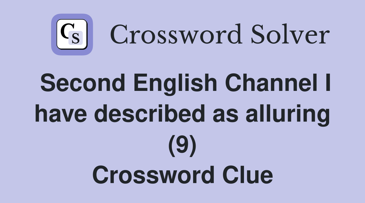 Second English Channel I have described as alluring (9) Crossword Clue