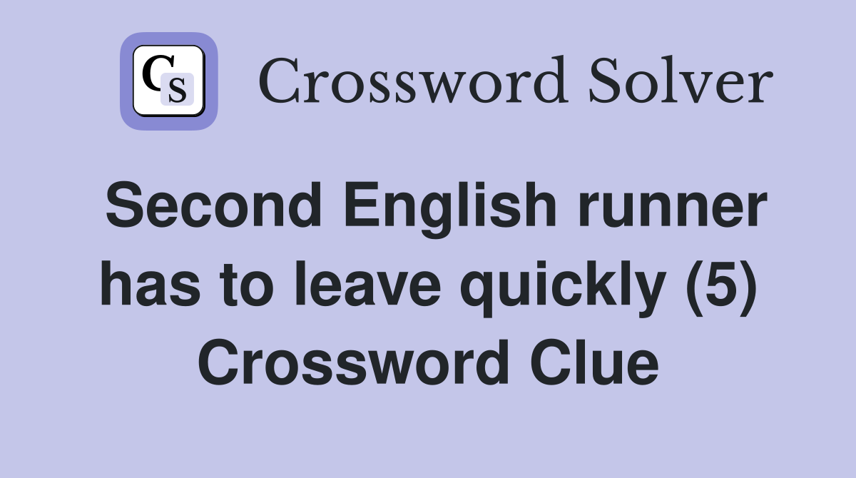Second English runner has to leave quickly (5) Crossword Clue