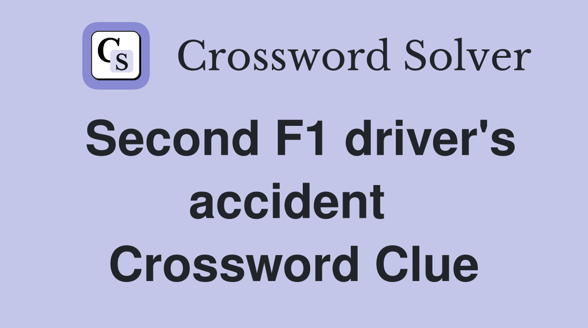 Second F1 driver's accident  Crossword Clue