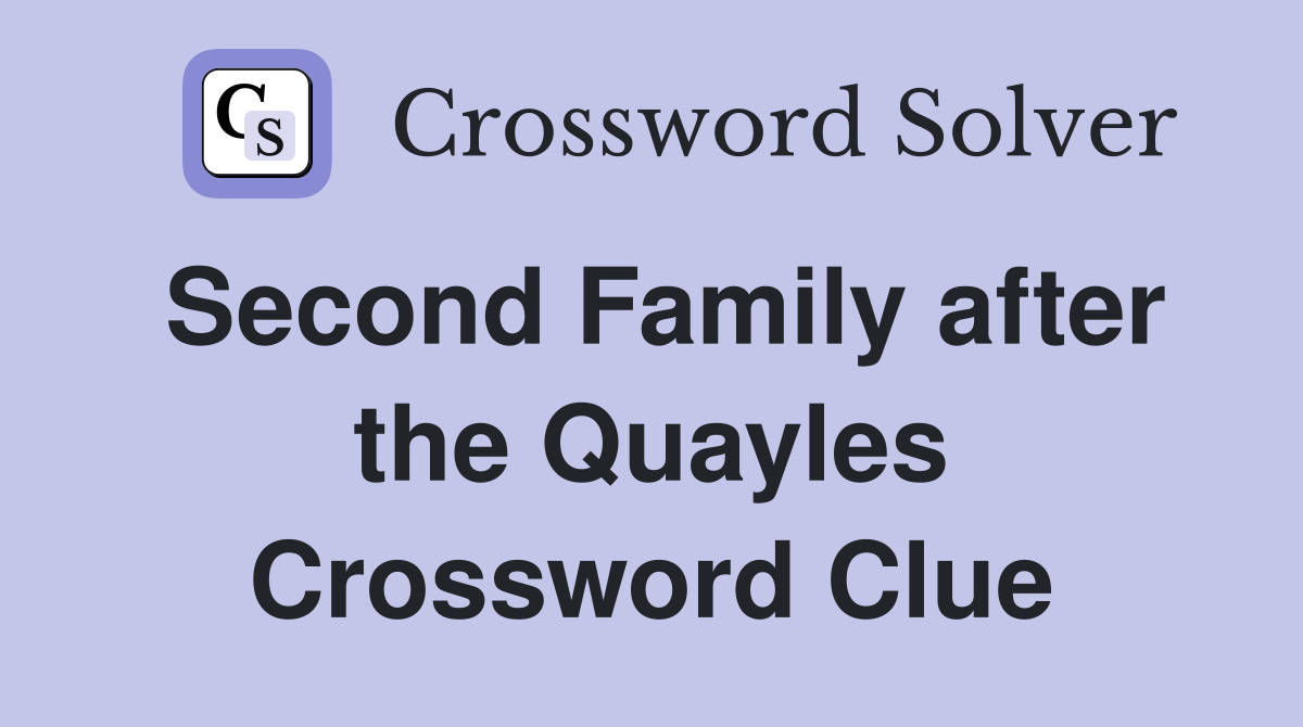 Second Family after the Quayles Crossword Clue