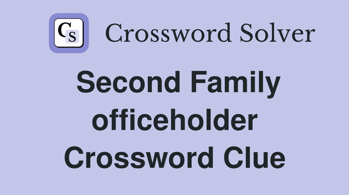 Second Family officeholder Crossword Clue