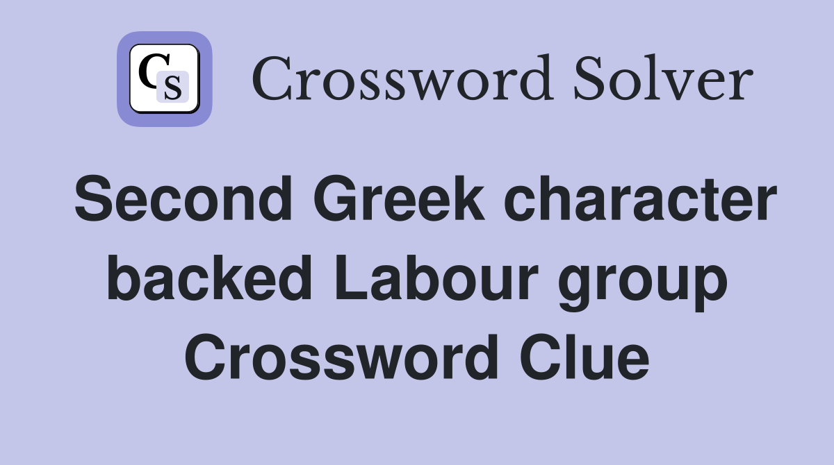 Second Greek character backed Labour group Crossword Clue