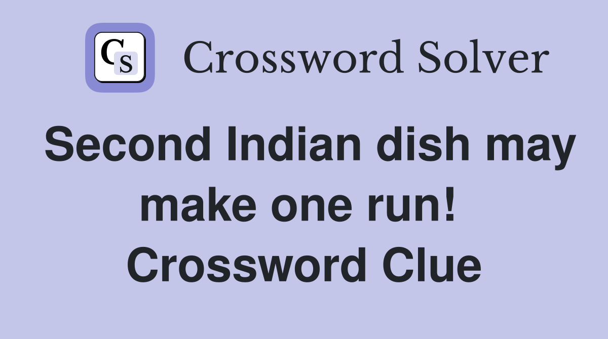 Second Indian dish may make one run!  Crossword Clue