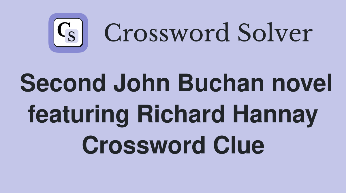 Second John Buchan novel featuring Richard Hannay Crossword Clue