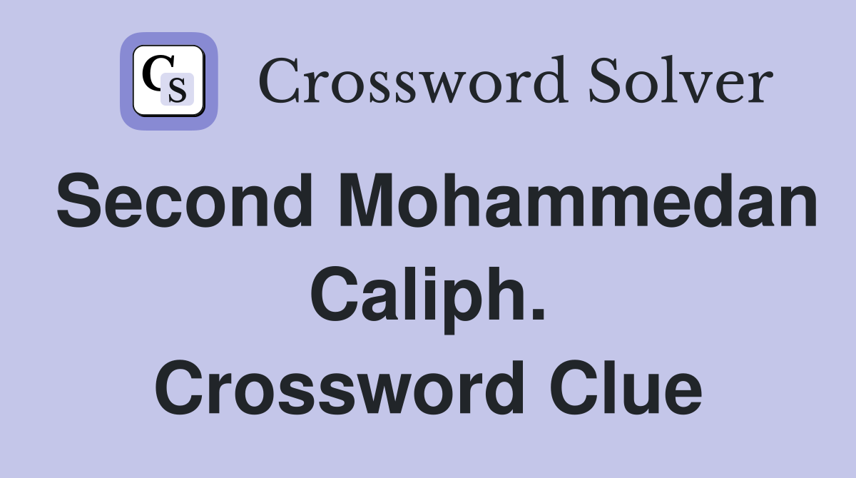 Second Mohammedan Caliph. Crossword Clue