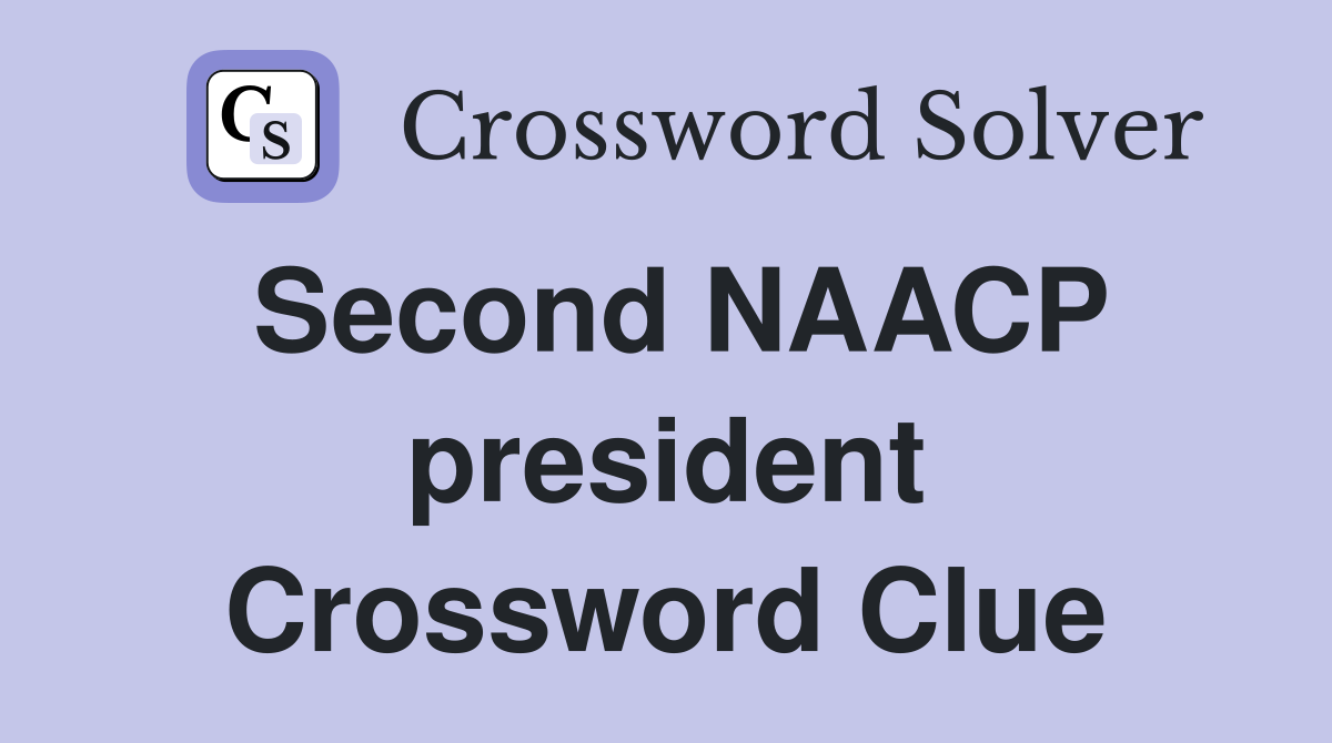 Second NAACP president Crossword Clue