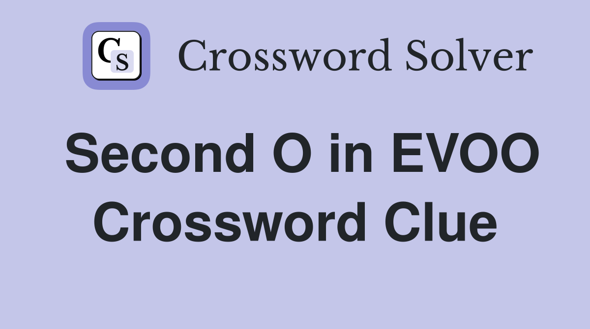 Second O in EVOO Crossword Clue