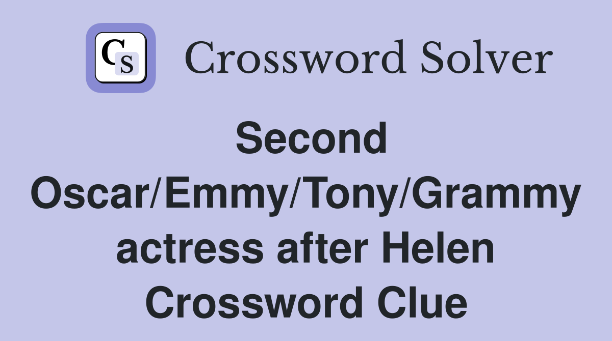 Second Oscar/Emmy/Tony/Grammy actress after Helen Crossword Clue