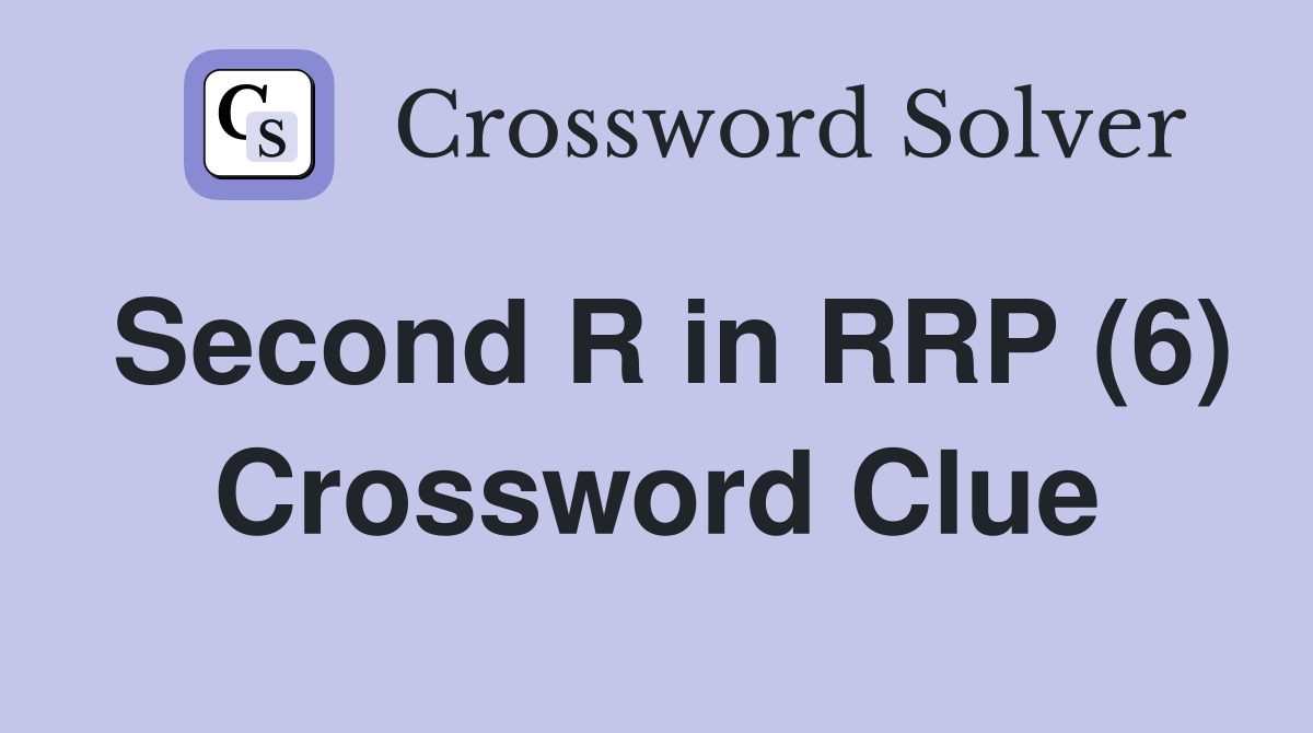 Second R in RRP (6) Crossword Clue