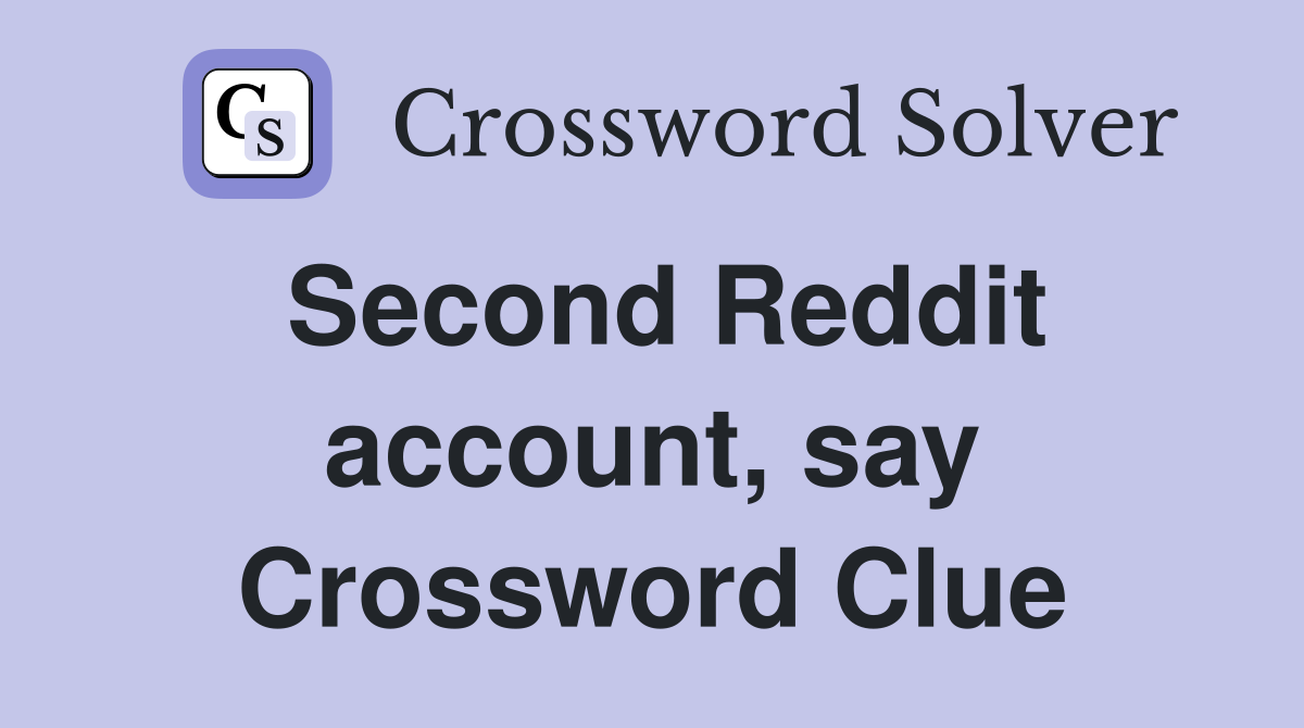 Second Reddit account, say Crossword Clue
