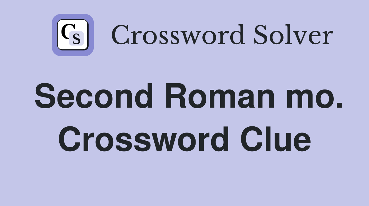 Second Roman mo. Crossword Clue