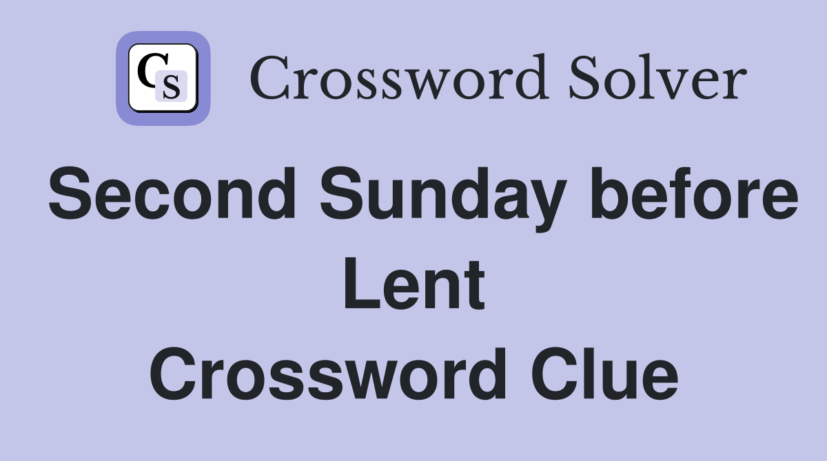 Second Sunday before Lent Crossword Clue