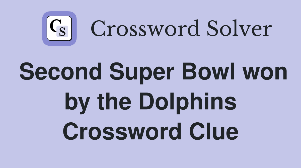 Second Super Bowl won by the Dolphins Crossword Clue