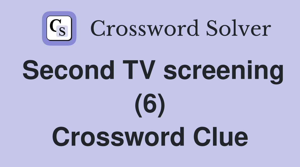 Second TV screening (6) Crossword Clue