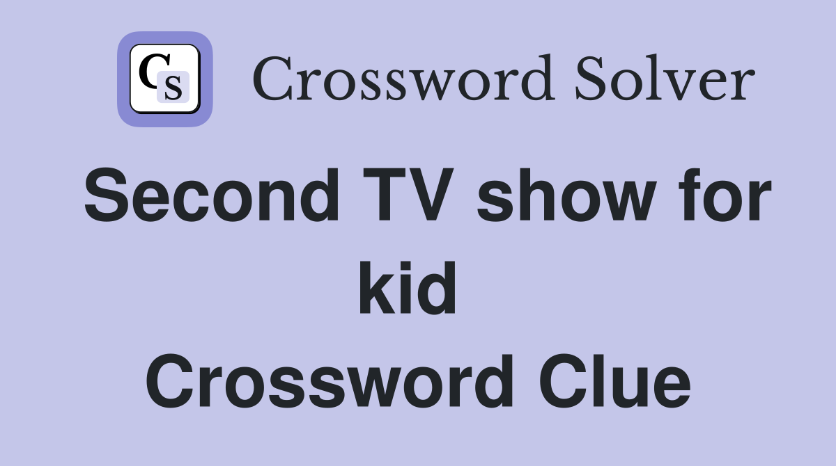Second TV show for kid  Crossword Clue