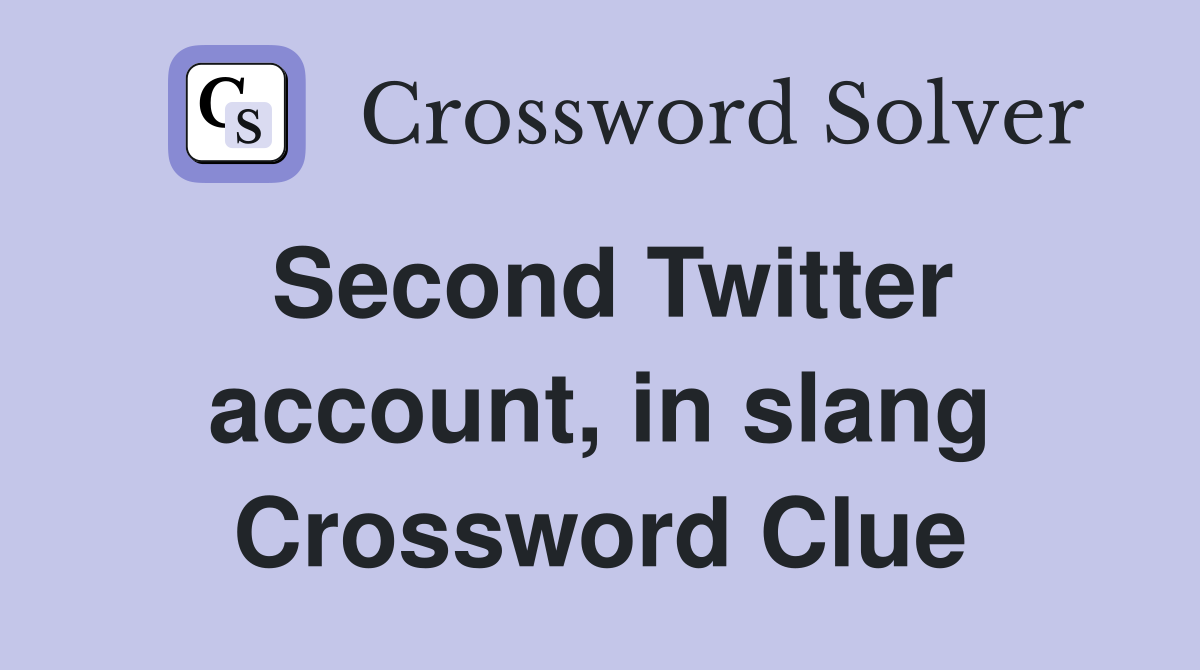 Second Twitter account, in slang Crossword Clue