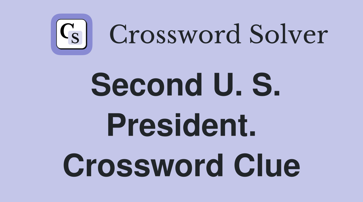Second U. S. President. Crossword Clue