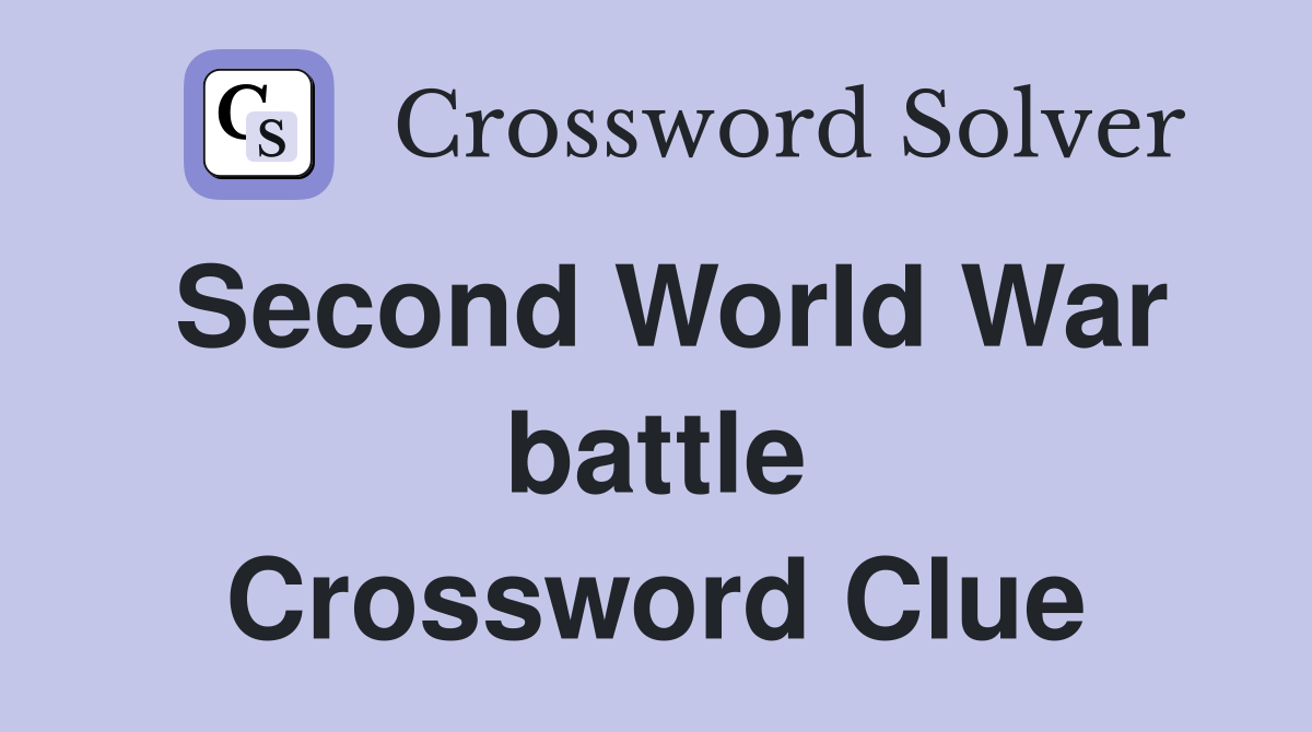 Second World War battle Crossword Clue