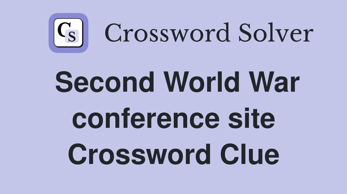 Second World War conference site Crossword Clue