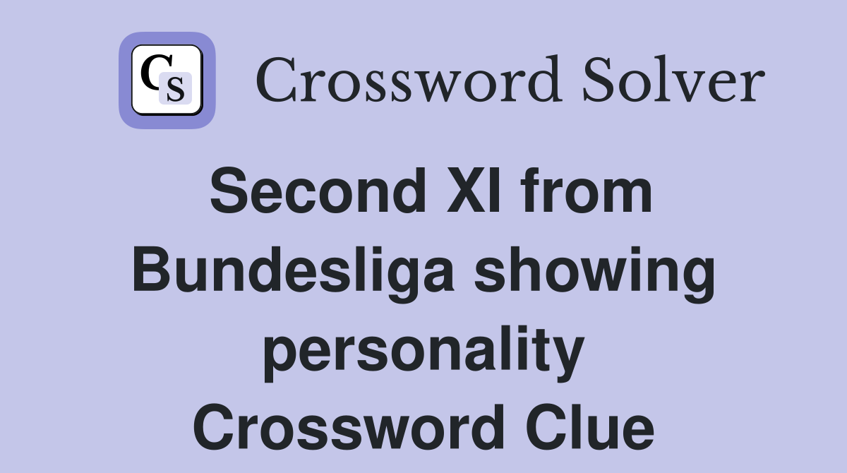 Second XI from Bundesliga showing personality Crossword Clue