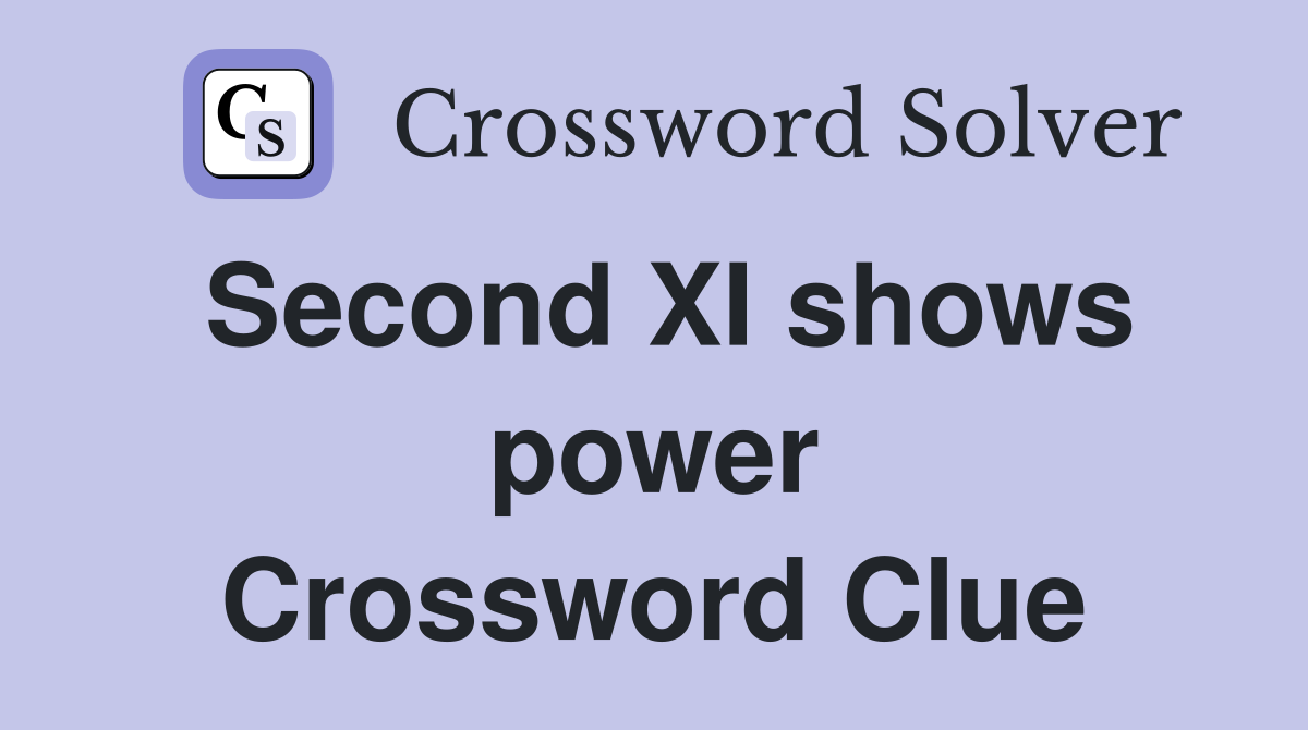 Second XI shows power Crossword Clue