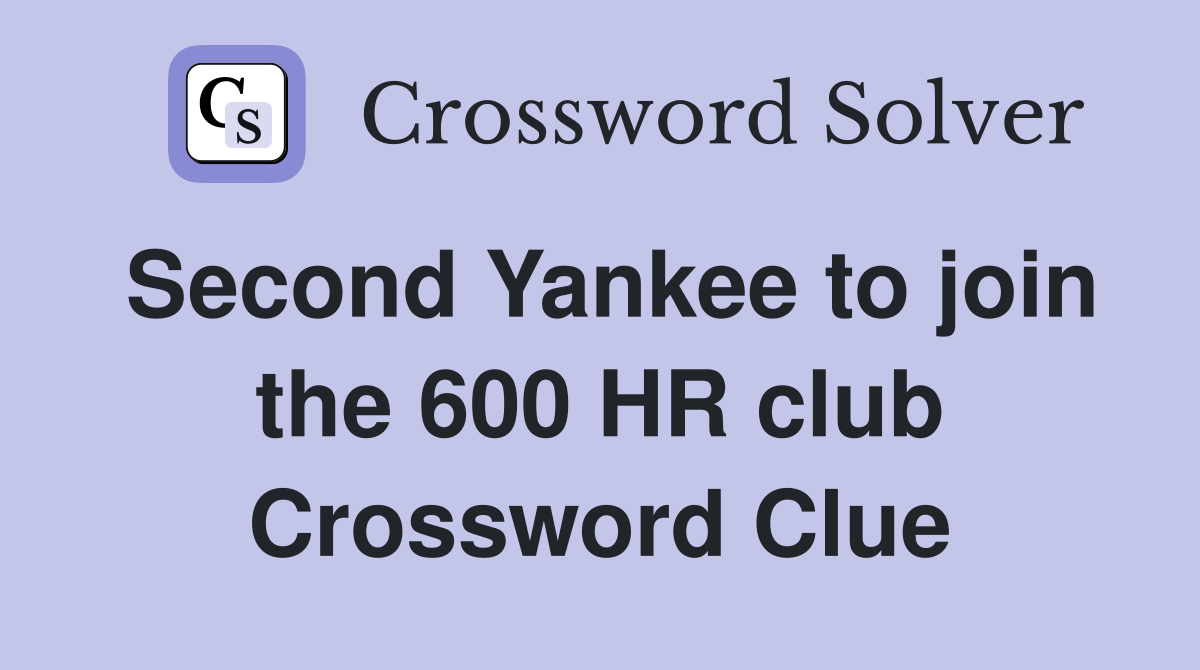 Second Yankee to join the 600 HR club Crossword Clue