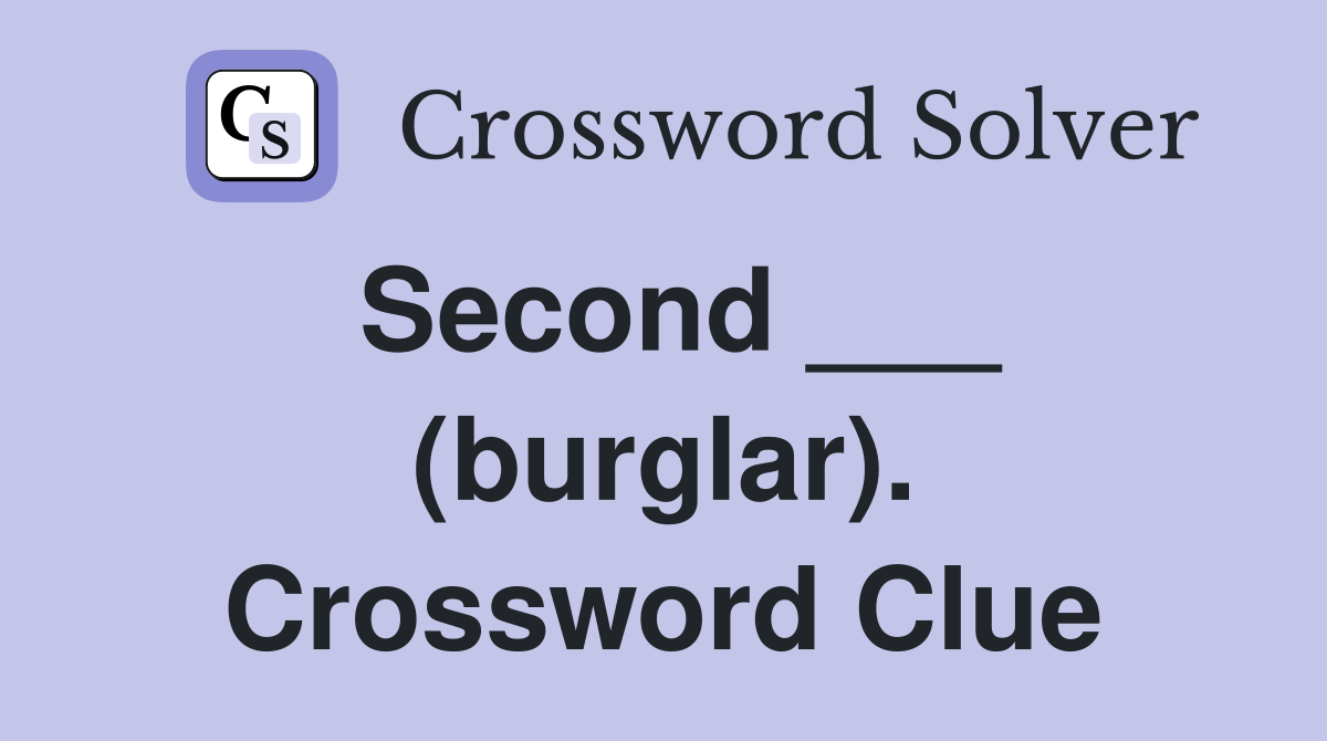 Second ___ (burglar). Crossword Clue