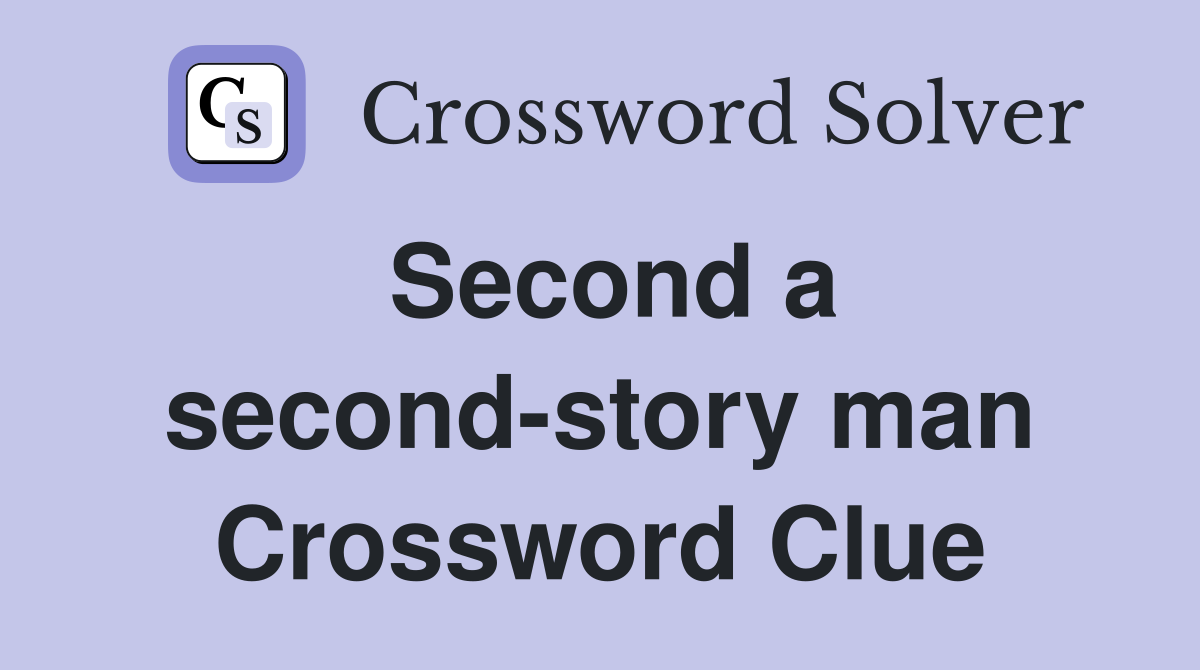 Second a second-story man Crossword Clue
