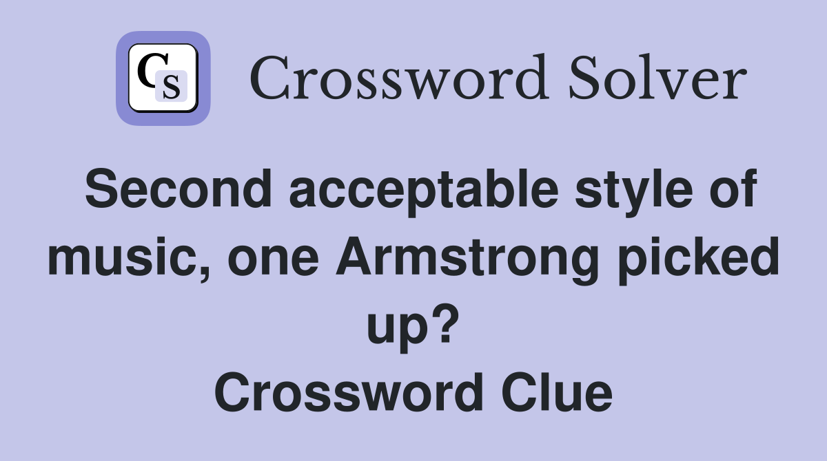 Second acceptable style of music, one Armstrong picked up? Crossword Clue