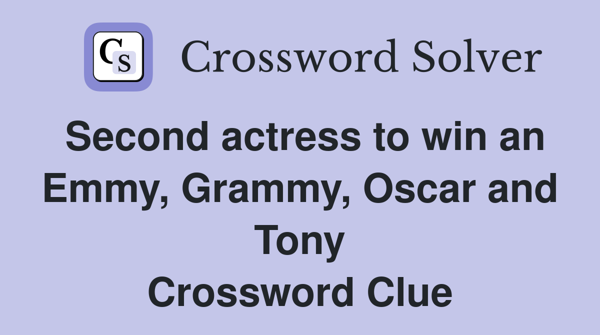 Second actress to win an Emmy, Grammy, Oscar and Tony Crossword Clue