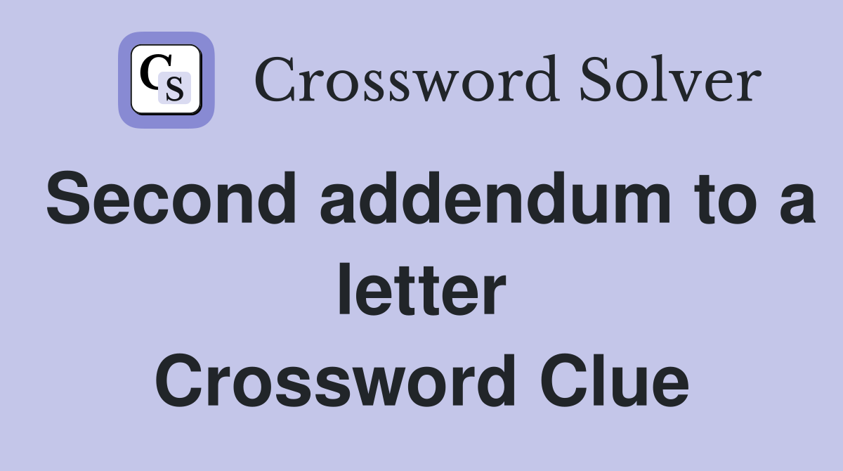 Second addendum to a letter Crossword Clue